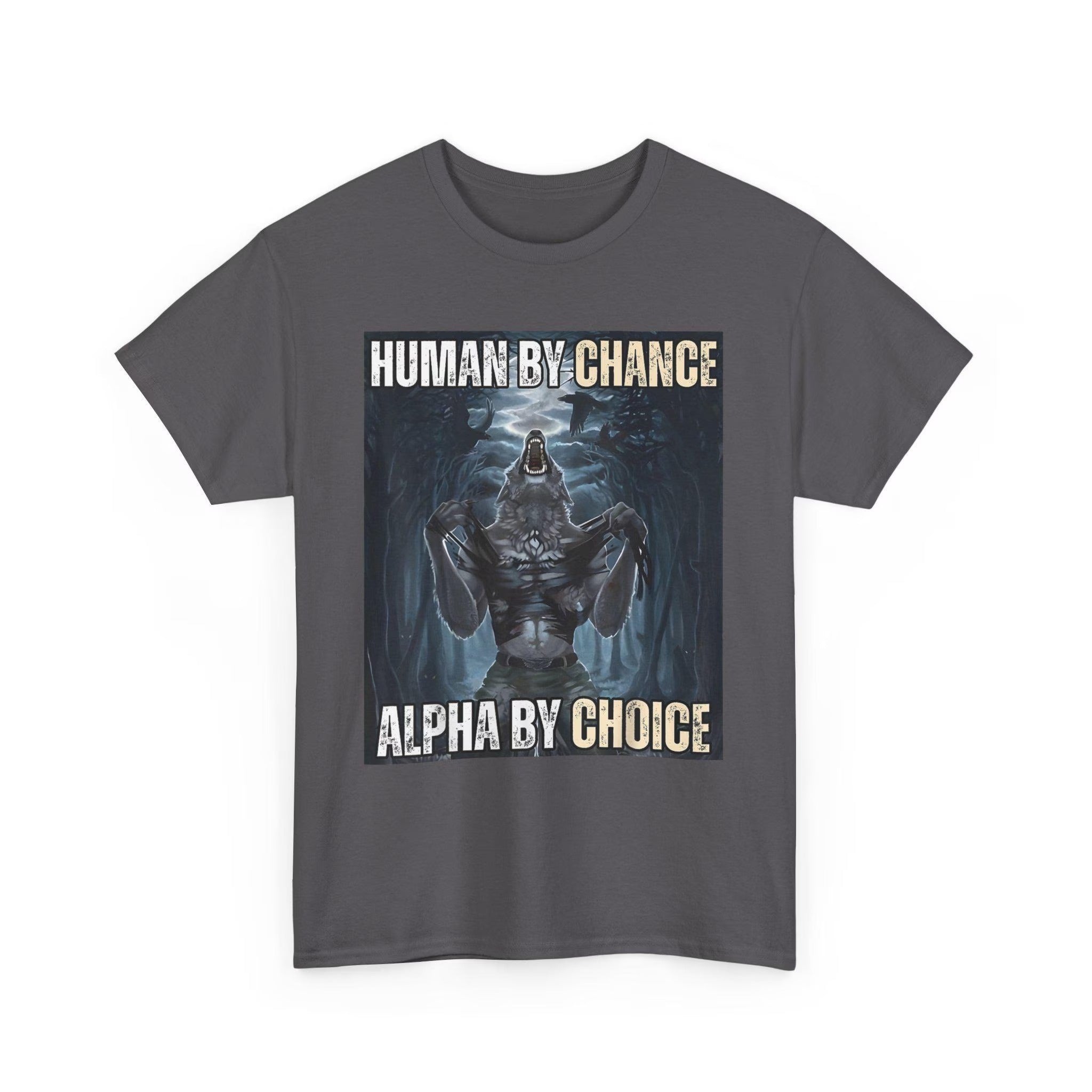 Wolf Sigma T-Shirt: Human By Chance, Alpha By Choice